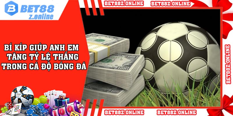 Bí kíp giúp anh em tăng tỷ lệ thắng trong cá độ bóng đá