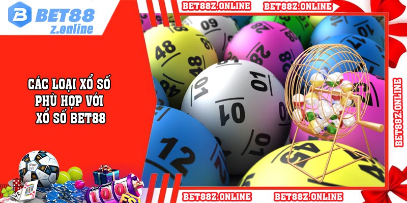 Các loại xổ số phù hợp với xổ số BET88