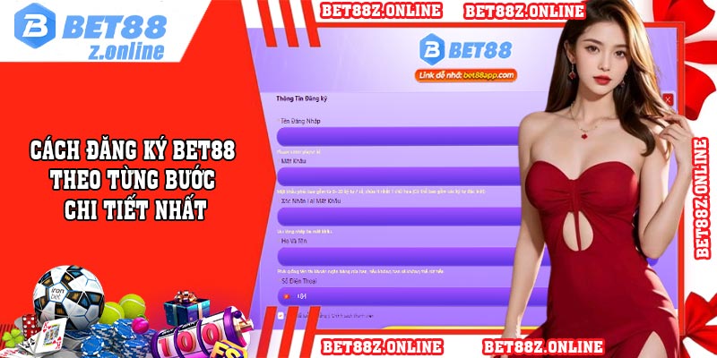 Cách Đăng Ký BET88 theo từng bước chi tiết nhất