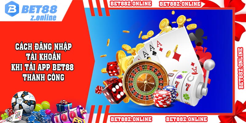 Cách đăng nhập tài khoản khi tải app BET88 thành công
