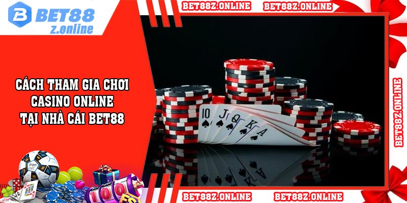 Cách tham gia chơi casino online tại nhà cái BET88