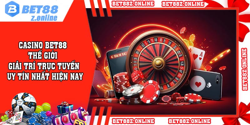Casino BET88 – Thế giới giải trí trực tuyến uy tín nhất hiện nay