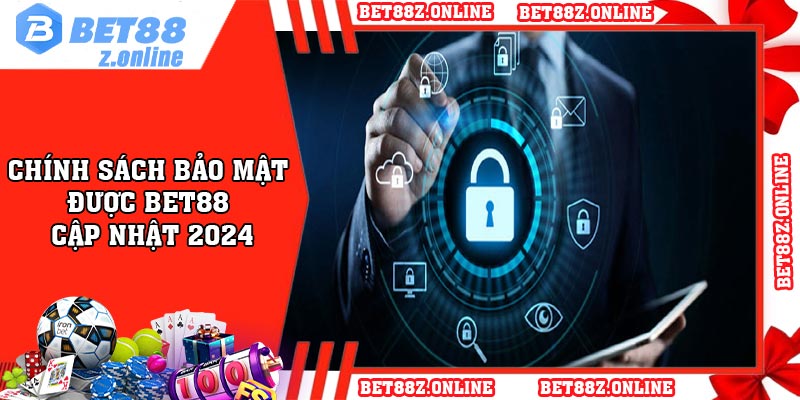 Chính sách bảo mật được BET88 cập nhật 2024