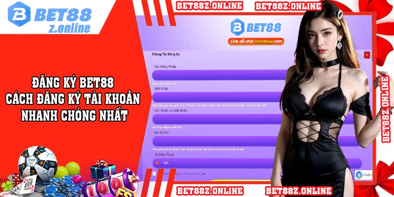 Đăng Ký BET88 - Cách Đăng Ký Tài Khoản Nhanh Chóng Nhất