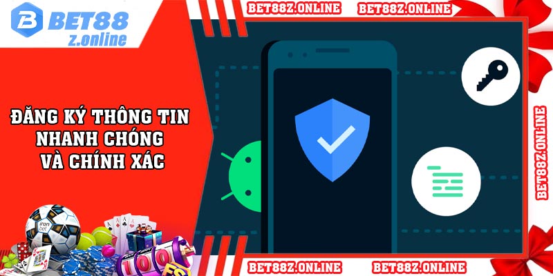 Đăng ký thông tin nhanh chóng và chính xác