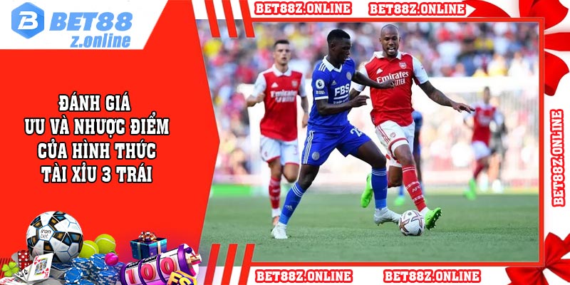 Đánh giá ưu và nhược điểm của hình thức tài xỉu 3 trái