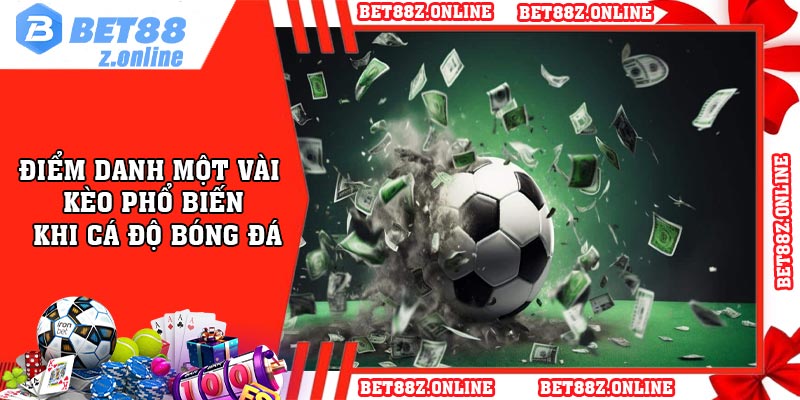 Điểm danh một vài kèo phổ biến khi cá độ bóng đá