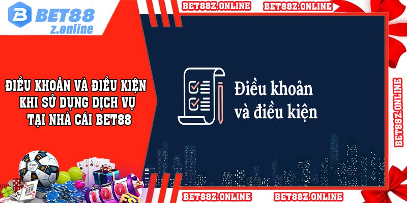 Điều Khoản và Điều Kiện Khi Sử Dụng Dịch Vụ Tại Nhà Cái BET88