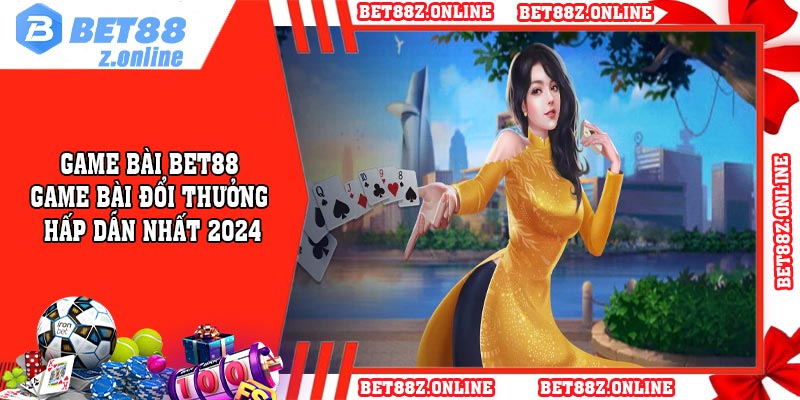 Game Bài BET88 – game bài đổi thưởng hấp dẫn nhất 2024