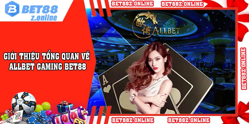 Giới thiệu tổng quan về Allbet Gaming BET88
