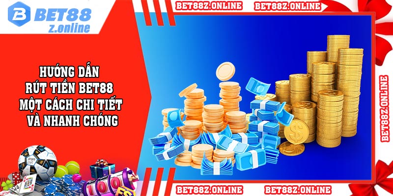 Hướng Dẫn Rút Tiền BET88 một cách chi tiết và nhanh chóng