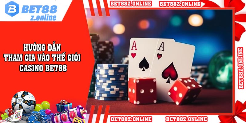 Hướng dẫn tham gia vào thế giới casino BET88