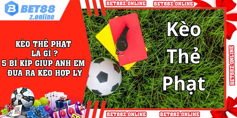 Kèo thẻ phạt là gì ? 5 bí kíp giúp anh em đưa ra kèo hợp lý