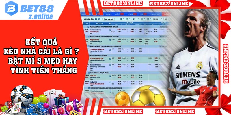 Kết quả kèo nhà cái là gì ? Bật mí 3 mẹo hay tính tiền thắng