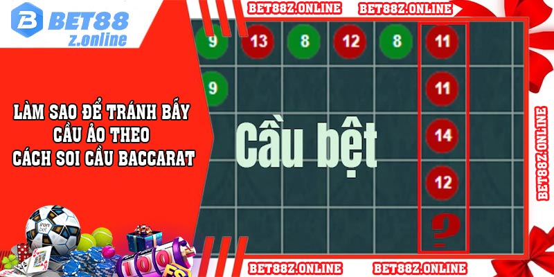 Làm sao để tránh bẫy cầu ảo theo cách soi cầu baccarat