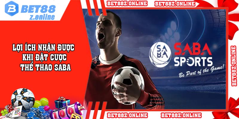 Lợi ích nhận được khi đặt cược thể thao SABA