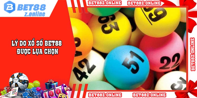 Lý do xổ số BET88 được lựa chọn