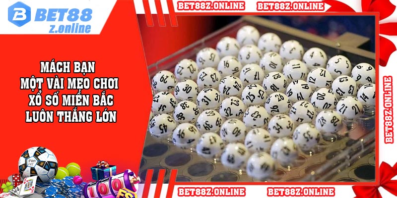 Mách bạn một vài mẹo chơi xổ số miền Bắc luôn thắng lớn