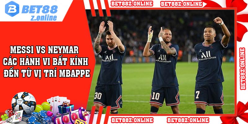 Messi vs Neymar - Các hành vi bất kính đến từ vị trí Mbappe