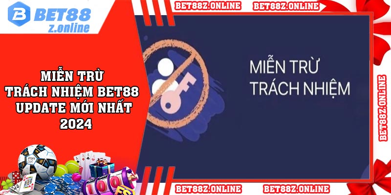 Miễn Trừ Trách Nhiệm BET88 – Update Mới Nhất 2024