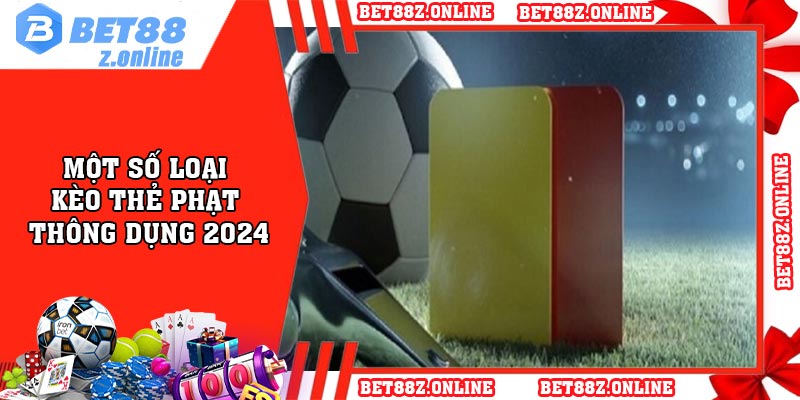 Một số loại kèo thẻ phạt thông dụng 2024