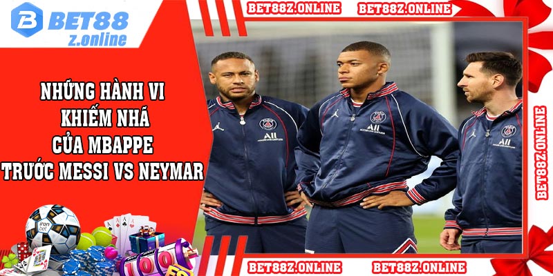 Những hành vi khiếm nhã của Mbappe trước Messi vs Neymar