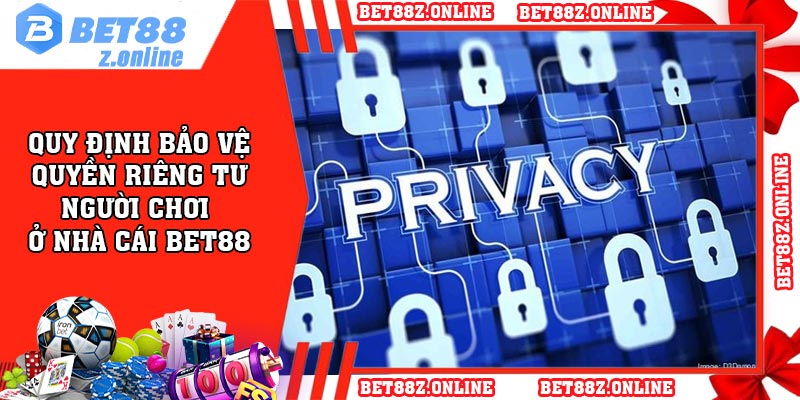 Quy định bảo vệ quyền riêng tư người chơi ở nhà cái BET88