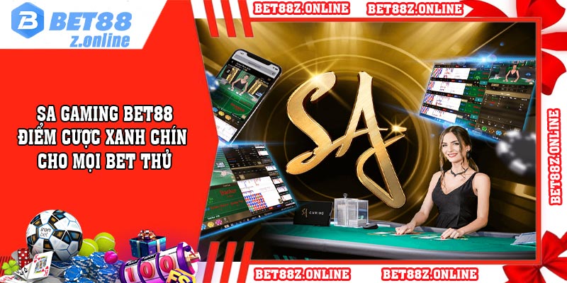 Sa Gaming BET88 - Điểm Cược Xanh Chín Cho Mọi Bet Thủ