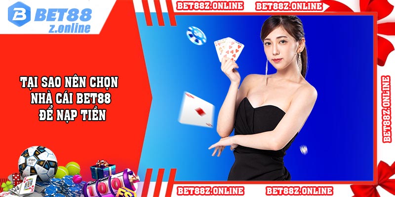 Tại Sao Nên Chọn Nhà Cái BET88 Để Nạp Tiền