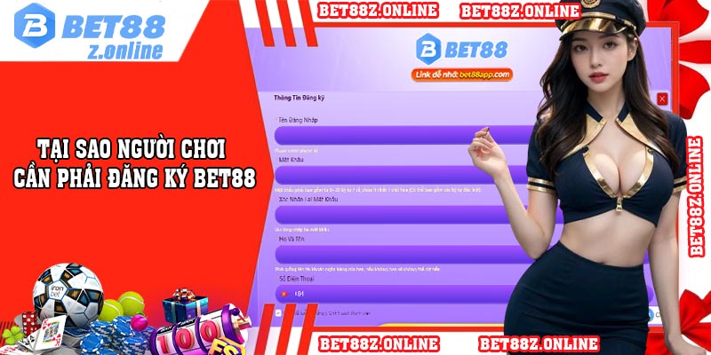 Tại Sao người chơi cần phải đăng ký BET88