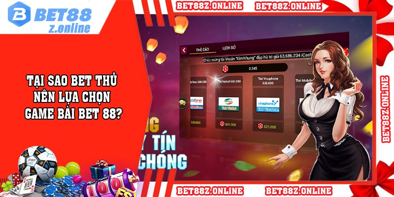 Tại sao bet thủ nên lựa chọn game bài BET 88?