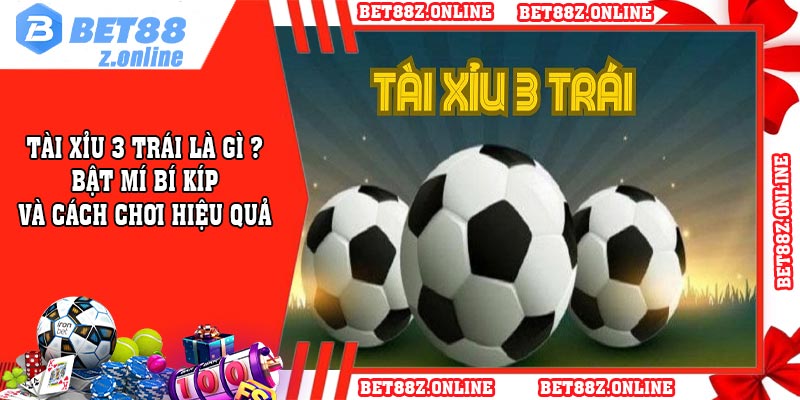 Tài xỉu 3 trái là gì ? Bật mí bí kíp và cách chơi hiệu quả