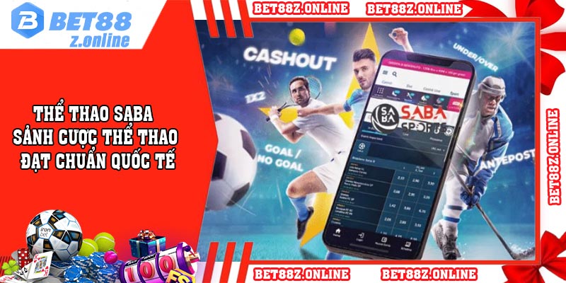 Thể Thao Saba - Sảnh Cược Thể Thao Đạt Chuẩn Quốc Tế
