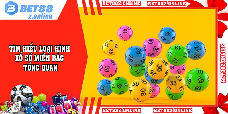 Tìm hiểu loại hình xổ số miền Bắc tổng quan