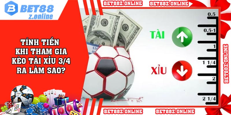 Tính tiền khi tham gia kèo tài xỉu 3/4 ra làm sao?