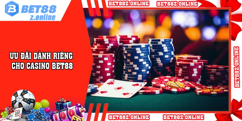 Ưu đãi dành riêng cho casino BET88