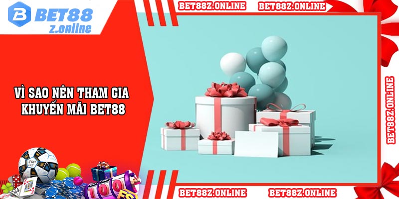 Vì Sao Nên Tham Gia Khuyến Mãi BET88