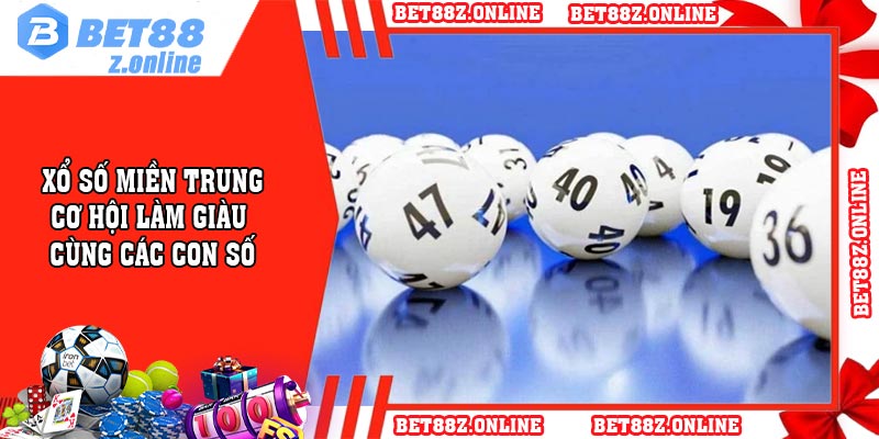 Xổ Số Miền Trung - Cơ Hội Làm Giàu Cùng Các Con Số