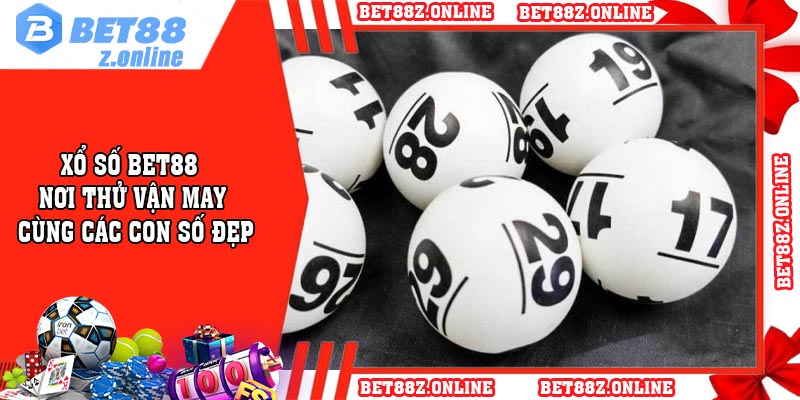 Xổ số BET88 – Nơi thử vận may cùng các con số đẹp